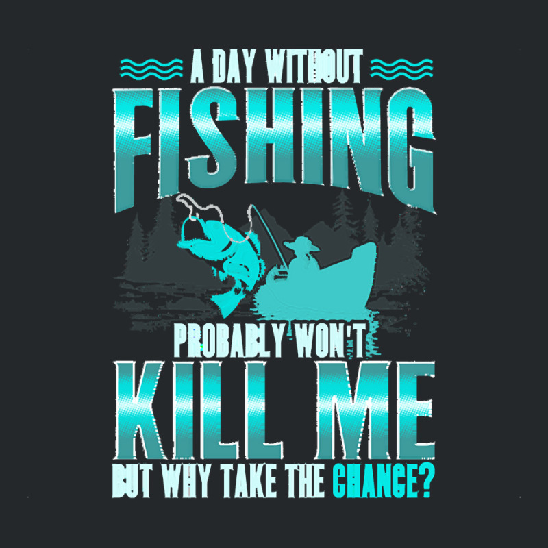 Fishing T  Shirt Day Without Fishing T  Shirt Crewneck Sweatshirt | Artistshot