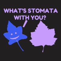 What Is Stomata With You T-shirt | Artistshot