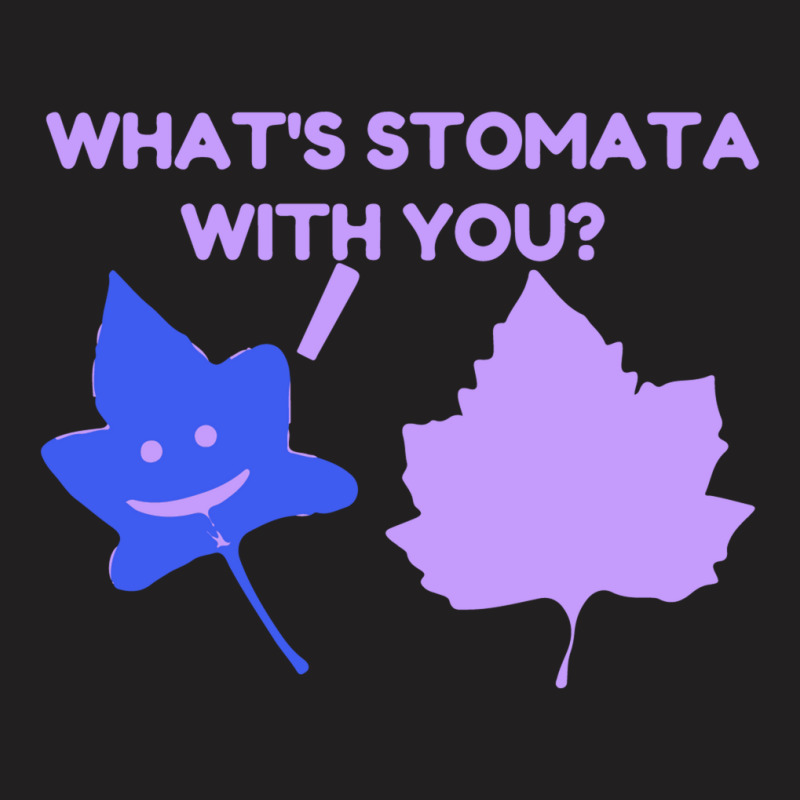 What Is Stomata With You T-shirt | Artistshot