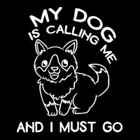 My Dog Is Calling And I Must Go T  Shirt My Dog Is Calling Me And I Mu Pocket T-shirt | Artistshot