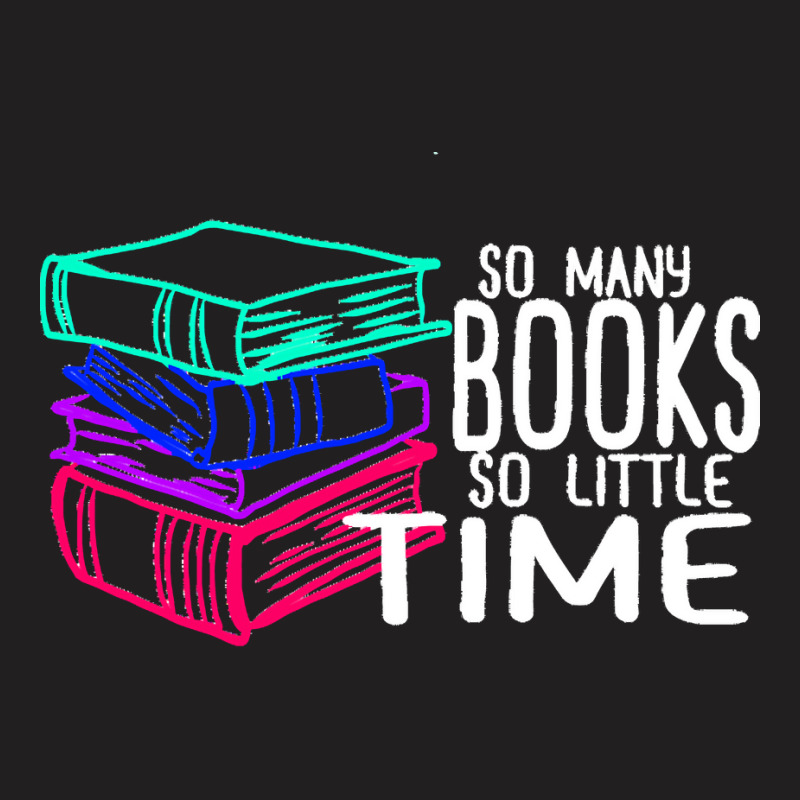 So Many Books So Little Time T  Shirt So Many Books So Little Time Fun T-shirt | Artistshot