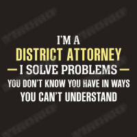 District Attorney I Solve Problems Funny Gift Tank Top | Artistshot