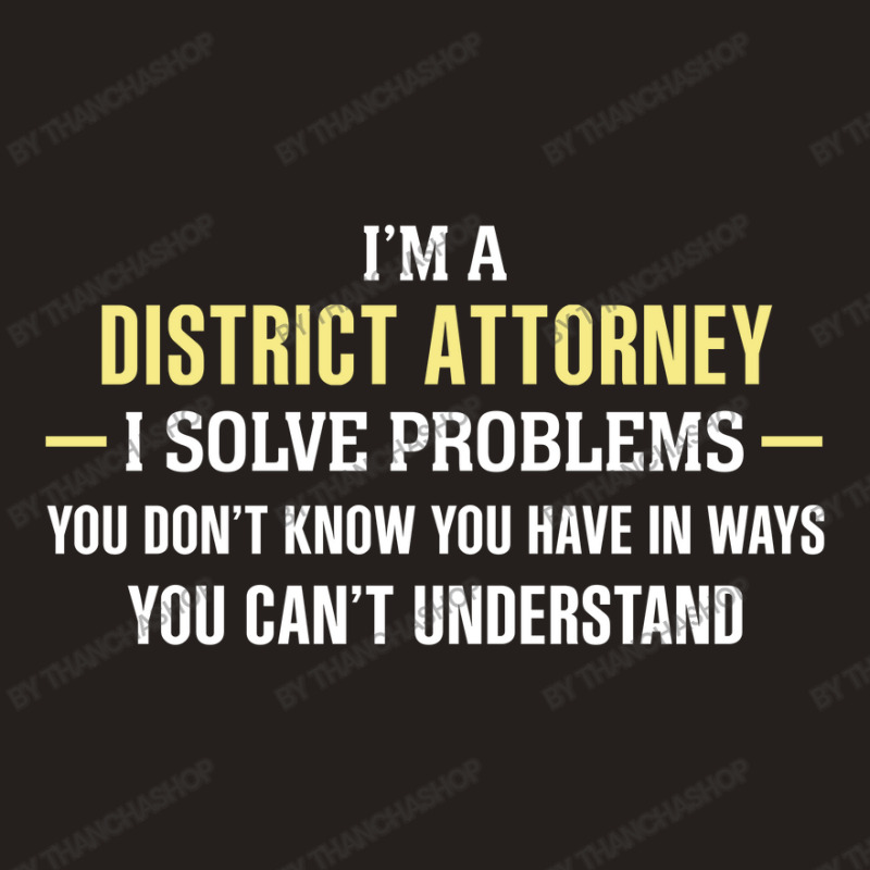 District Attorney I Solve Problems Funny Gift Tank Top by thanchashop | Artistshot