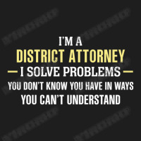 District Attorney I Solve Problems Funny Gift Classic T-shirt | Artistshot