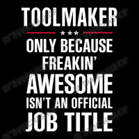 Gift For Freakin' Awesome Toolmaker Toddler Sweatshirt | Artistshot