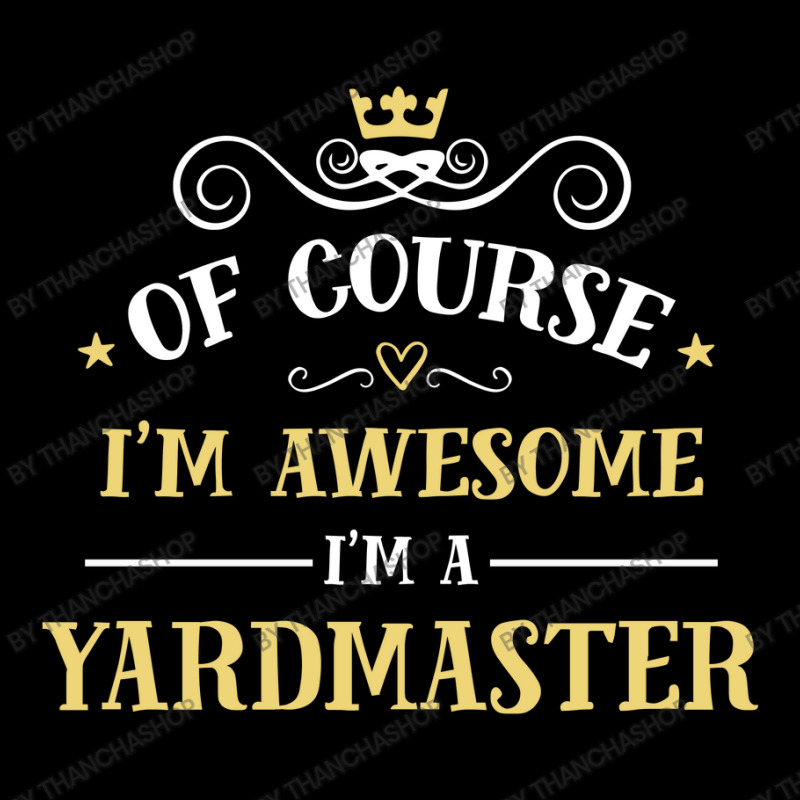 Of Course I'm Awesome I'm A Yardmaster Zipper Hoodie by thanchashop | Artistshot