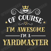 Of Course I'm Awesome I'm A Yardmaster Exclusive T-shirt | Artistshot