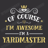 Of Course I'm Awesome I'm A Yardmaster Vintage Hoodie | Artistshot