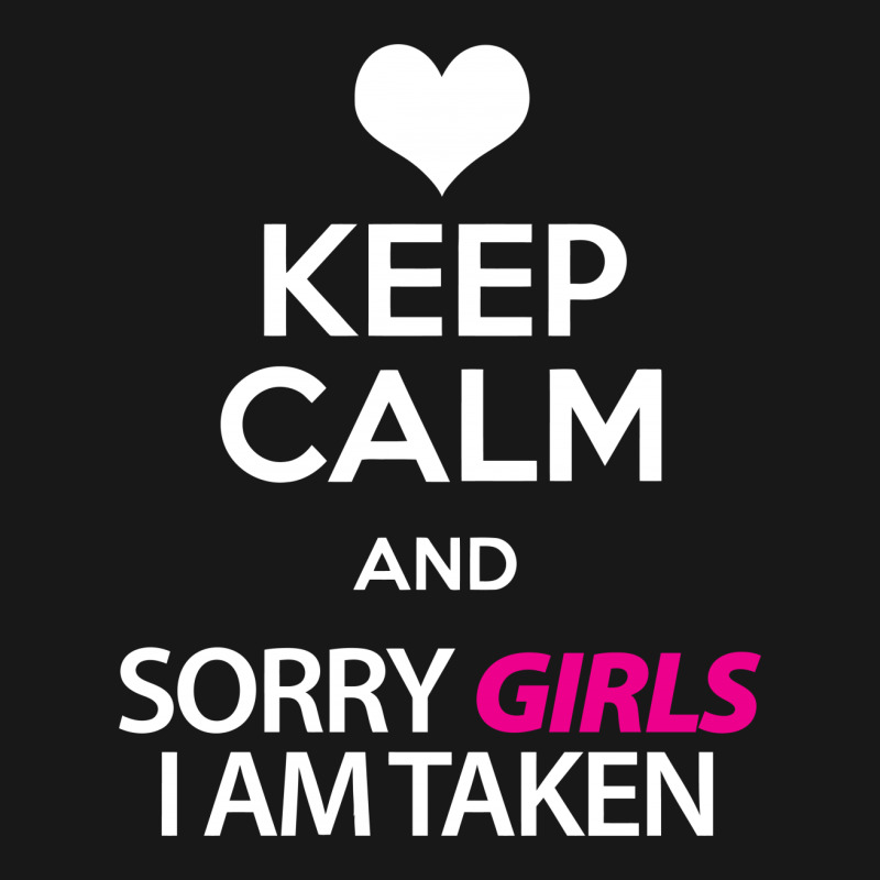 Keep Calm And Sorry Girls Am Taken Flannel Shirt by tshiart | Artistshot