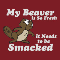 My Beaver Is So Fresh It Needs To Be Smacked Flannel Shirt | Artistshot