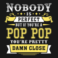 Nobody Is Perfect But If You Are A Pop Pop You Are Pretty Damn Close Flannel Shirt | Artistshot