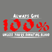 Always Give 100% Unless You're Donating Blood Flannel Shirt | Artistshot