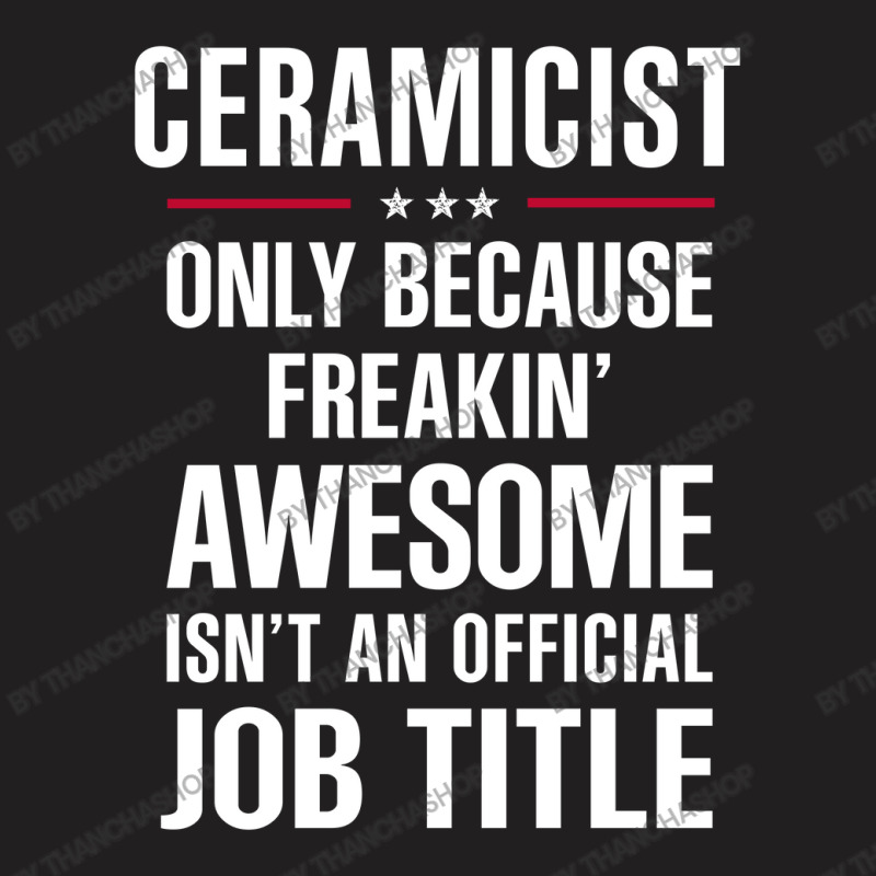 Gift For Freakin' Awesome Ceramicist T-shirt | Artistshot