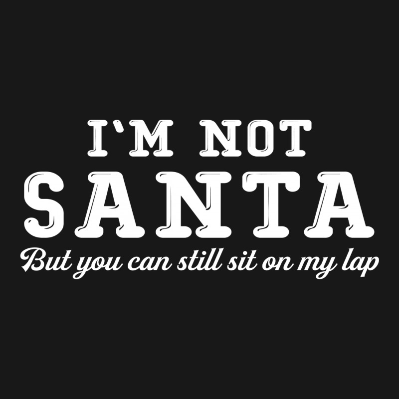 I'm Not Santa But You Can Sit On My Lap Flannel Shirt | Artistshot