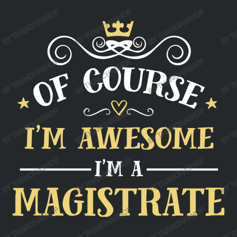 Of Course I'm Awesome I'm A Magistrate Crewneck Sweatshirt by thanchashop | Artistshot