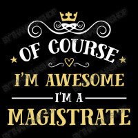 Of Course I'm Awesome I'm A Magistrate Long Sleeve Shirts | Artistshot