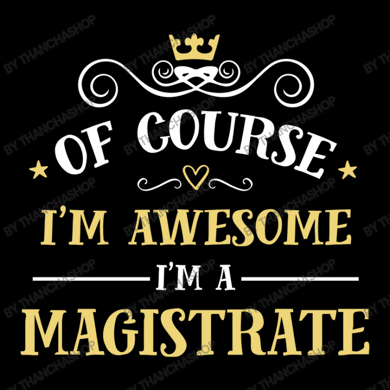 Of Course I'm Awesome I'm A Magistrate Long Sleeve Shirts by thanchashop | Artistshot