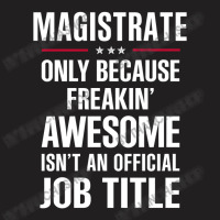 Gift For Freakin' Awesome Magistrate T-shirt | Artistshot