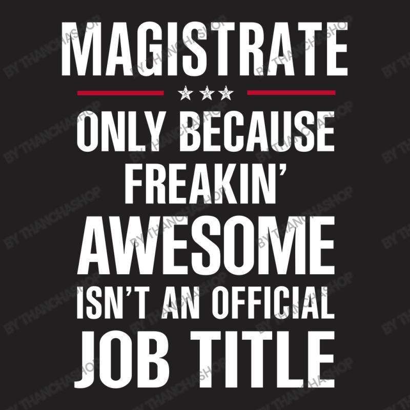 Gift For Freakin' Awesome Magistrate T-Shirt by thanchashop | Artistshot