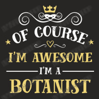 Of Course I'm Awesome I'm A Botanist Ladies Fitted T-shirt | Artistshot