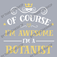 Of Course I'm Awesome I'm A Botanist Tank Dress | Artistshot