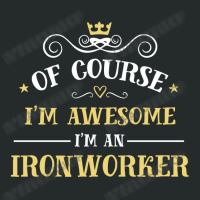 Of Course I'm Awesome I'm An Ironworker Women's Triblend Scoop T-shirt | Artistshot