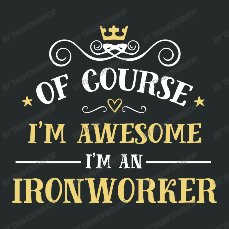 Of Course I'm Awesome I'm An Ironworker Women's Triblend Scoop T-shirt by thanchashop | Artistshot