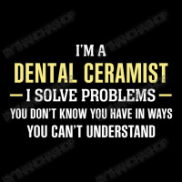 Dental Ceramist I Solve Problems Funny Gift Adjustable Cap | Artistshot