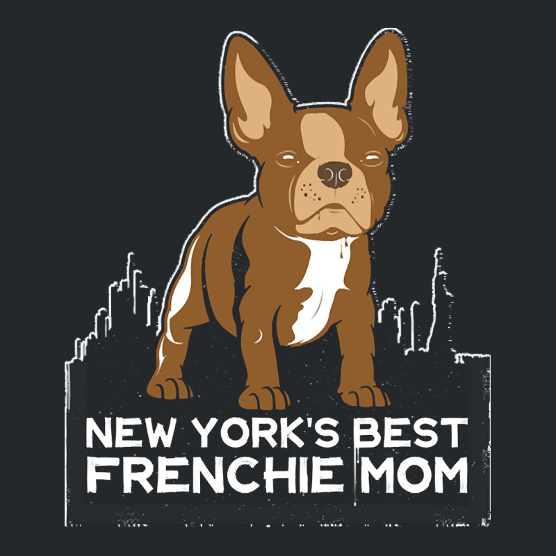 French Bulldog T  Shirt New York Best Frenchie Mom T  Shirt Crewneck Sweatshirt by hiram84349 | Artistshot