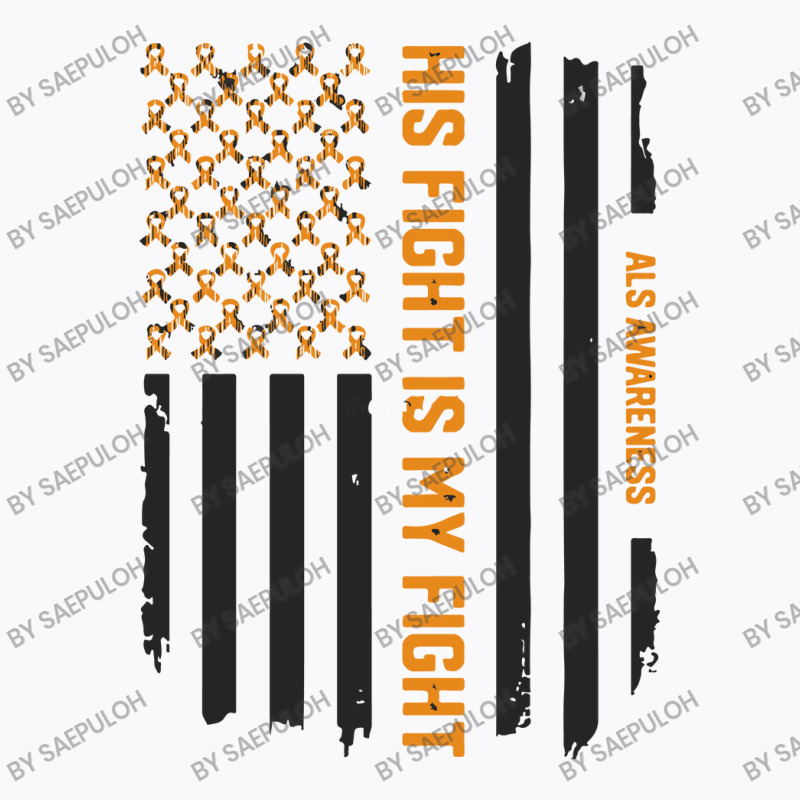 His Fight Is My Fight   Als Awareness American Flag T-shirt | Artistshot