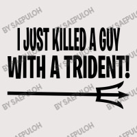 I Just Killed A Guy With A Trident! Pocket T-shirt | Artistshot