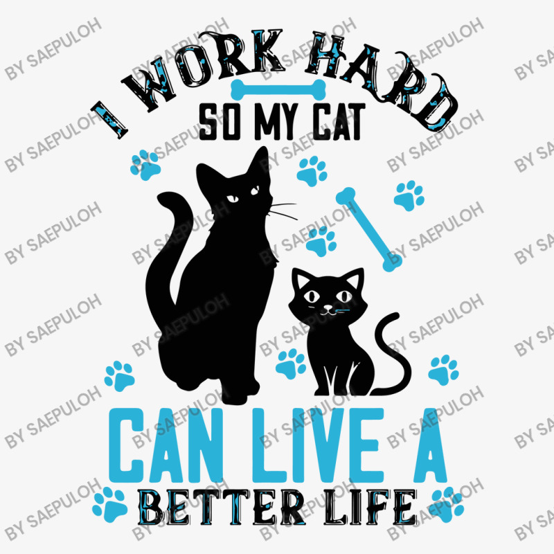 I Work Hard So My Cat Can Live A Better Life Ladies Fitted T-Shirt by saepuloh | Artistshot