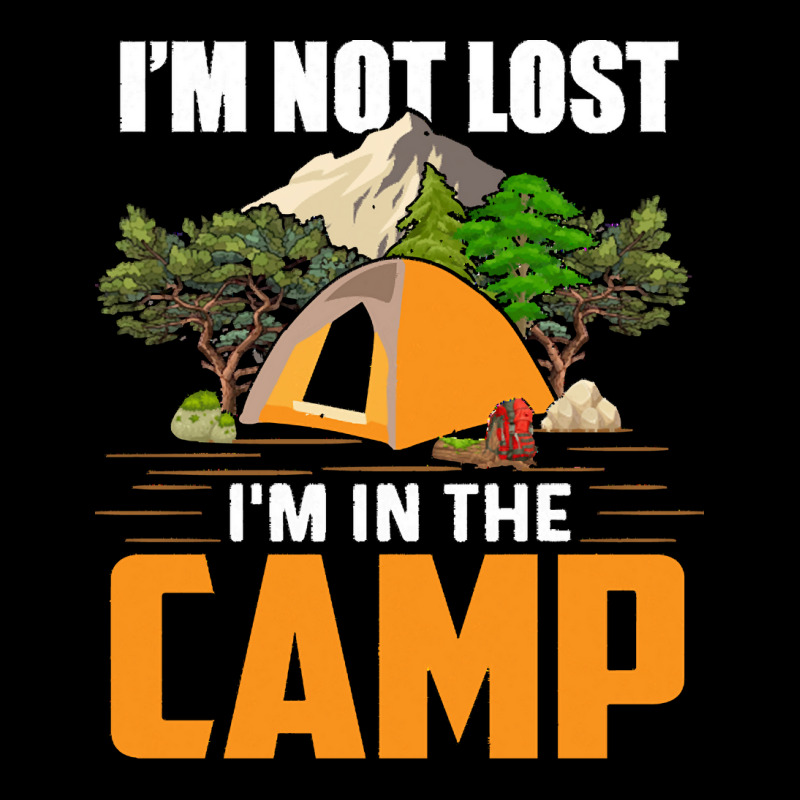 Camping T  Shirt I'm Not Lost, I'm In The Camp T  Shirt Adjustable Cap | Artistshot