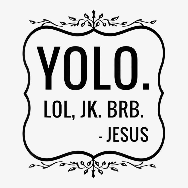 Yolo Lol Jk Brb Yolo Brb Jesus Jesus Brb Graphic T-shirt | Artistshot