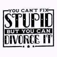 You Can't Fix Stupid But You Can Divorce It Break Up Party Tank Top | Artistshot