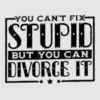 You Can't Fix Stupid But You Can Divorce It Break Up Party Exclusive T-shirt | Artistshot