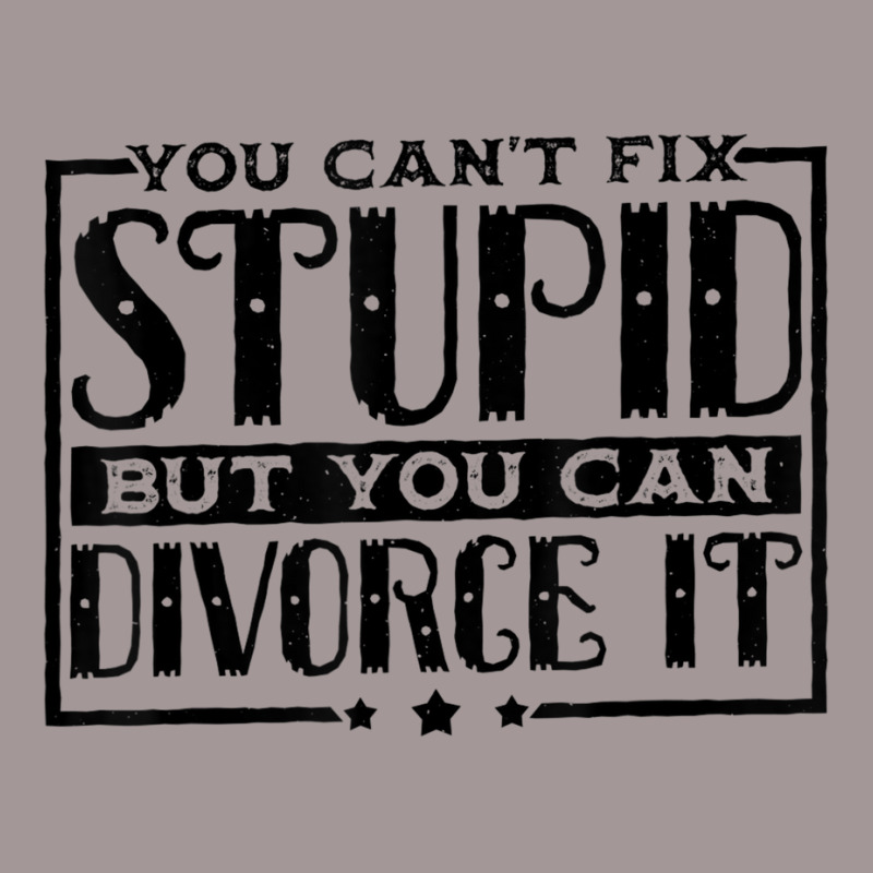 You Can't Fix Stupid But You Can Divorce It Break Up Party Vintage Hoodie | Artistshot