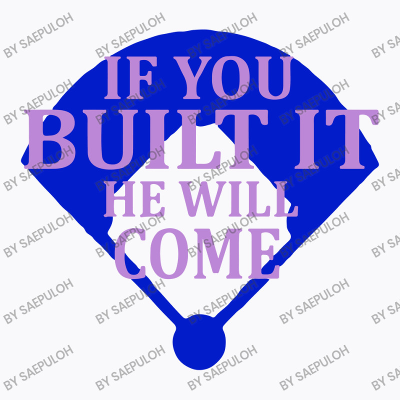 If You Built It He Will Come   Field Of Dreams T-shirt | Artistshot