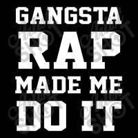 Gangsta Rap Made Me Do It Zipper Hoodie | Artistshot