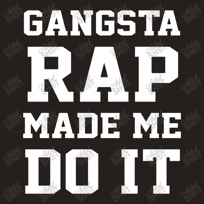 Gangsta Rap Made Me Do It Tank Top | Artistshot