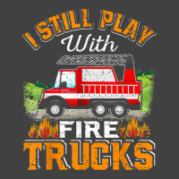 Funny Firefighter T Shirt I Still Play With Fire Trucks002 Vintage T-shirt | Artistshot