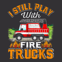 Funny Firefighter T Shirt I Still Play With Fire Trucks002 Vintage Hoodie And Short Set | Artistshot