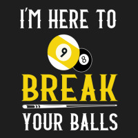 Funny Pool Billiards I'm Here To Break Your Balls Gift Classic T-shirt | Artistshot