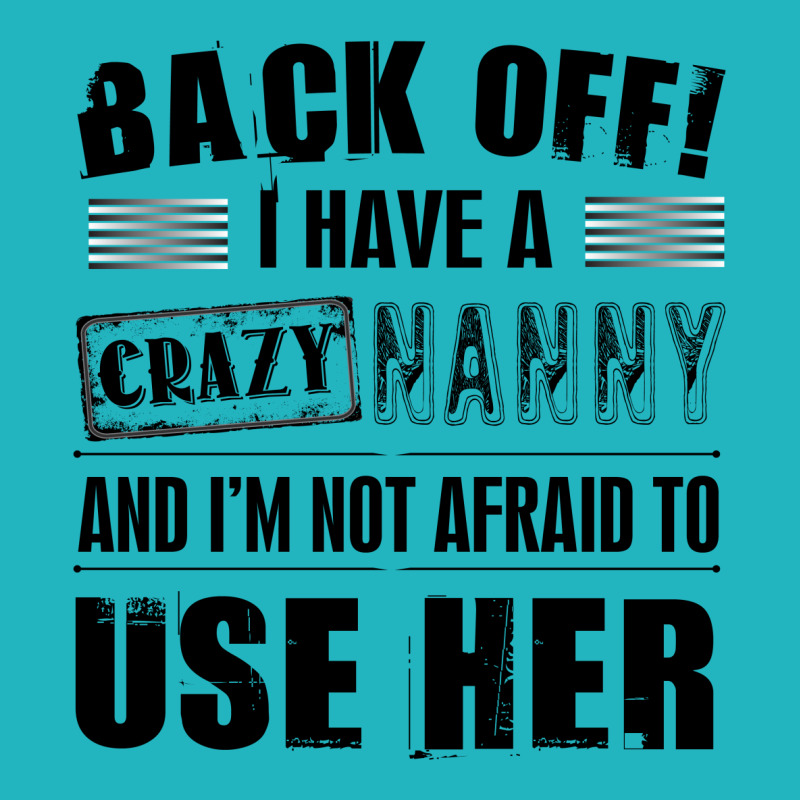 Back Off I Have A Crazy Nanny And I'm Not Afraid To User Her Ornament | Artistshot