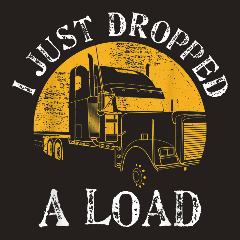 Funny Gift  4 Truck Lorry Drivers Just Dropped A Load Tank Top | Artistshot