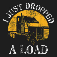 Funny Gift  4 Truck Lorry Drivers Just Dropped A Load Classic T-shirt | Artistshot
