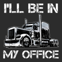 Funny I'll Be In My Office Costume Driver Trucker Gift Dad Exclusive T-shirt | Artistshot