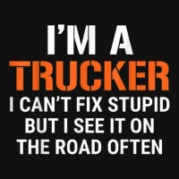 Funny I'm A Truck Driver Can't Fix Stupid Graphic T-shirt | Artistshot