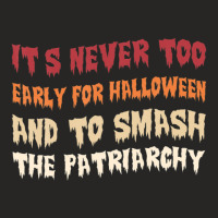 Its Never Too Early Halloween Smash The Patriarchy T-shirt Ladies Fitted T-shirt | Artistshot