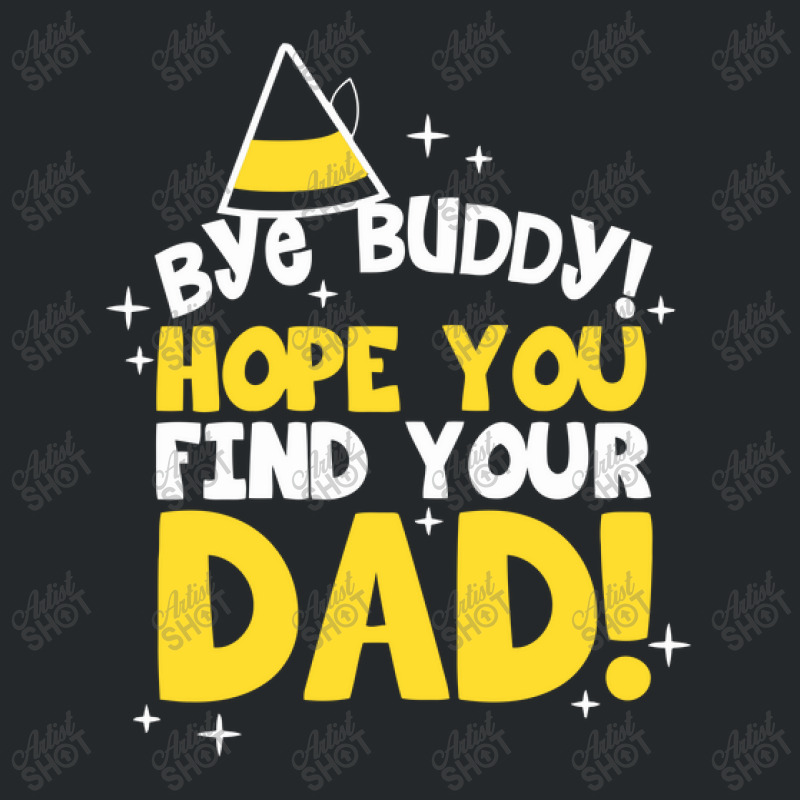 Bye Buddy Hope You Find Your Dad1 Crewneck Sweatshirt | Artistshot